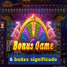 6 budas significado
